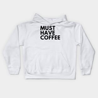 Must Have Coffee. Funny Coffee Lover Saying Kids Hoodie